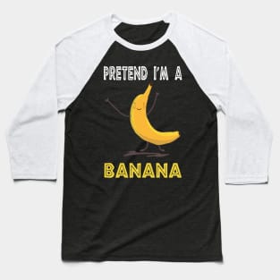 pretend i'm a banana Baseball T-Shirt